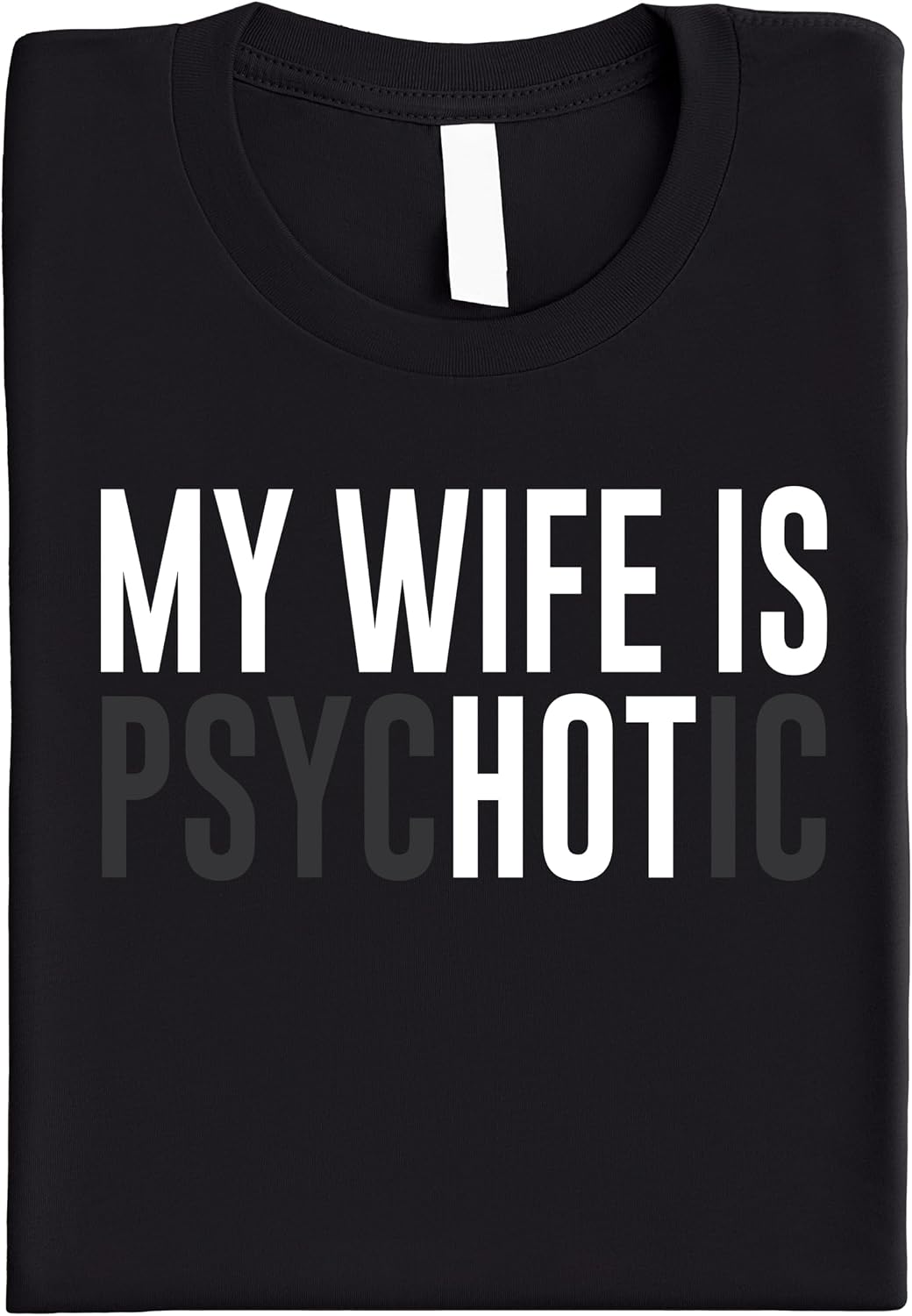 My Wife is Psychotic Shirt for Men Funny Wife is Hot Graphic Tee for Husband