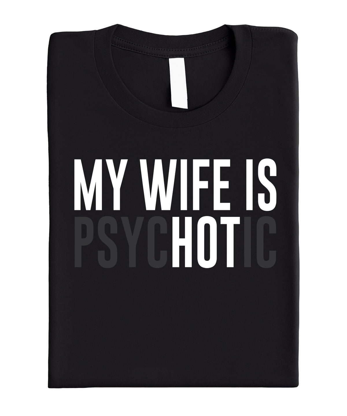 My Wife is Psychotic Shirt for Men Funny Wife is Hot Graphic Tee for Husband