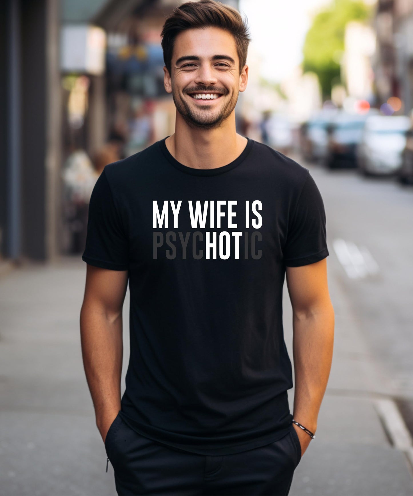 My Wife is Psychotic Shirt for Men Funny Wife is Hot Graphic Tee for Husband